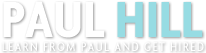 Paul Hill - Learn From Paul And Get Hired